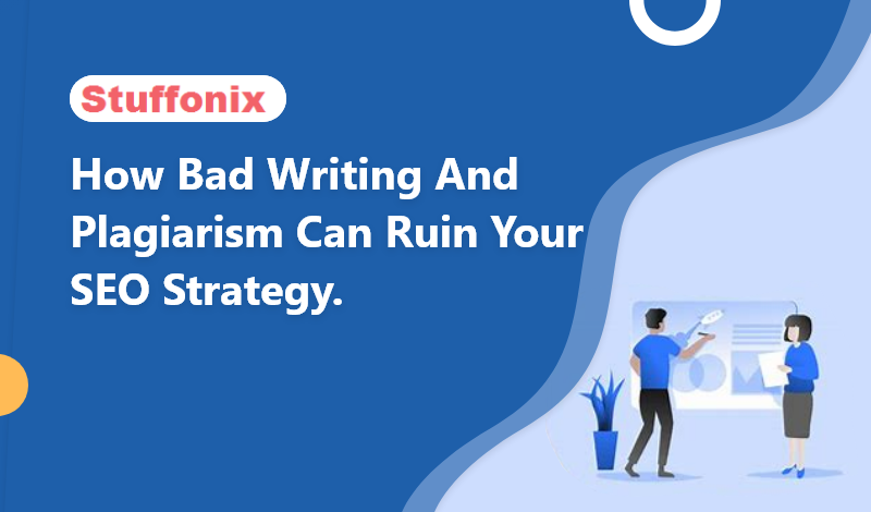 How Bad writing and plagiarism can ruin your SEO strategy