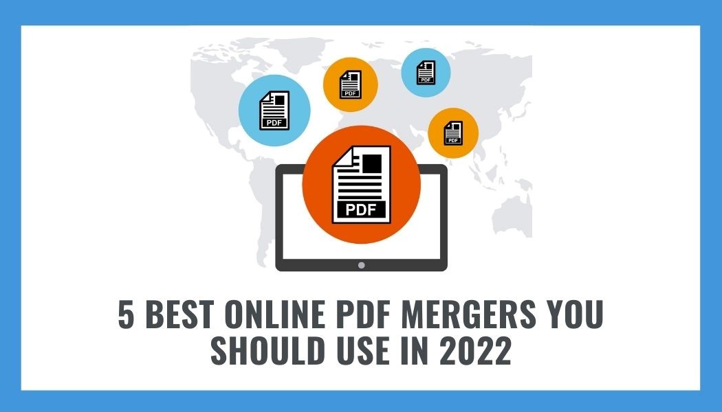 5 Best Online PDF Mergers You Should Use In 2022